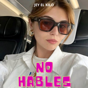 No hables by JEY EL KILO