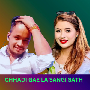 CHHADI GAE LA SANGI SATH