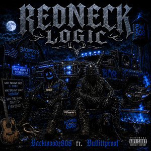 Redneck Logic by Backwoodz808, BULLITTPROOF