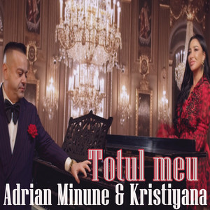 Adrian Minune - Totul meu (feat. Kristiyana)