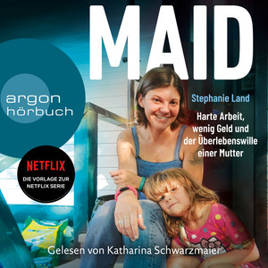 Maid [Harte Arbeit, wenig Geld und der Überlebenswille einer Mutter. (Das Hörbuch zur Netflix-Serie) (Ungekürzte Lesung)]
