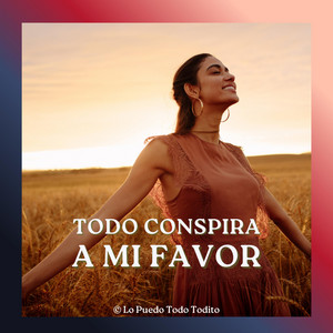 TODO CONSPIRA A MI FAVOR by LO PUEDO TODO TODITO