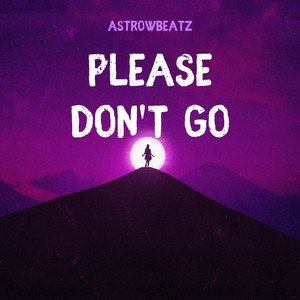 AstrowBeatz - Please Don't Go