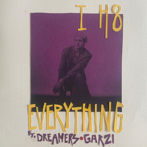 I H8 Everything by Magic Whatever, DREAMERS, Garzi