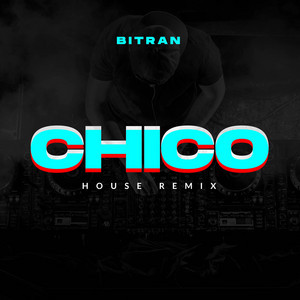 Chico - House Remix by Bitran