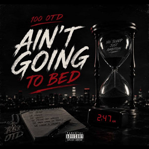 Ain't Going To Bed by 100 OTD