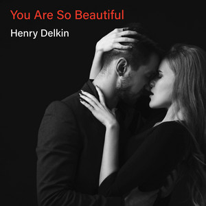 You Are So Beautiful by Henry Delkin
