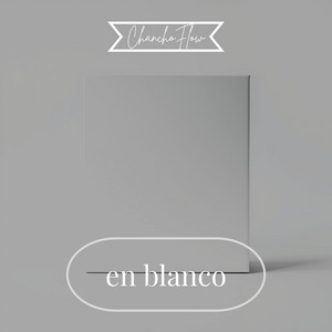 en blanco by ChanchoFlow
