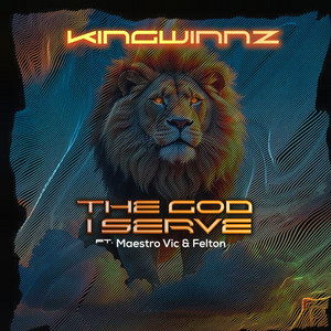 The God I Serve by Kingwinnz, MAESTRO VIC, Felton