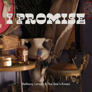 I Promise by Bethany Larson & The Bee's Knees