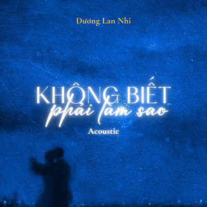 Dương Lan Nhi - Không Biết Phải Làm Sao (Acoustic)