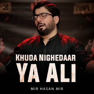 Mir Hasan Mir - Khuda Nighedaar Ya Ali