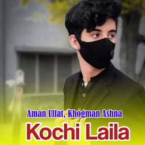 Aman Ulfat & Khogman Ashna - Kochi Laila