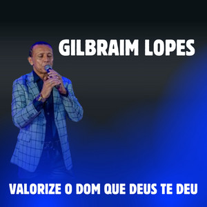 Gilbraim lopes - Valorize o Dom Que Deus Te Deu