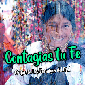 Contagias Tu Fe by Orquesto Los Enemigos del Mal