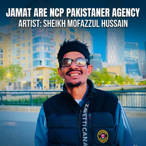 Sheikh Mofazzul Hussain - Jamat Are NCP Pakistaner Agency