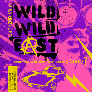 Wild Wild East - oder was war der Sinn unseres Lebens? (Hörspiel)
