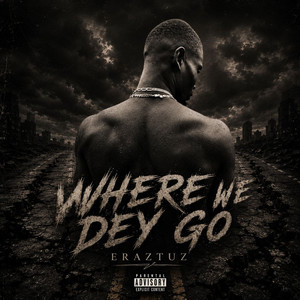 Where We Dey Go by Eraztuz