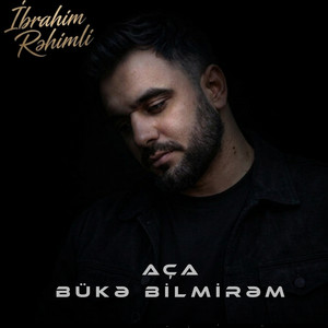 Aça Bükə bilmirəm by İbrahim Rəhimli