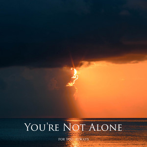 You're Not Alone by For You, Always