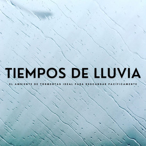 Tiempos De Lluvia: El Ambiente De Tormentas Ideal Para Descansar Pacíficamente album