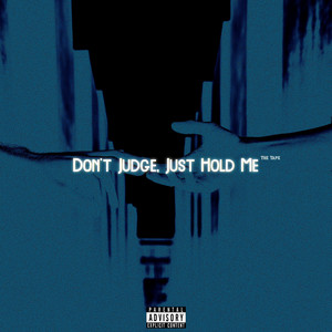 Don't Judge, Just Hold Me