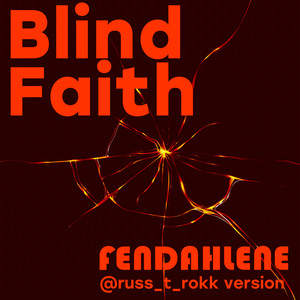 Blind Faith - @russ_t_rokk version by Fendahlene