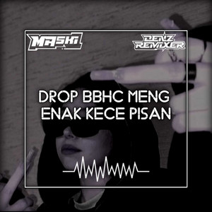 DROP BBHC MENG ENAK KECE PISAN by MASKI, Denz Remixer