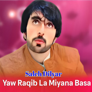 Saleh Dilyar - Yaw Raqib La Miyana Basa