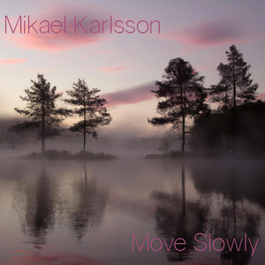 Move Slowly by Mikael Karlsson