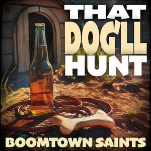 That Dog'll Hunt by BOOMTOWN SAINTS