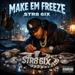 Make em freeze by Str8 6ix