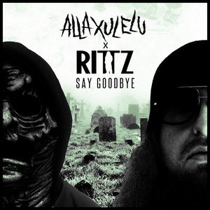 Say Goodbye by Alla Xul Elu, Rittz