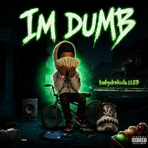 IM DUMB by Babydrakula1123