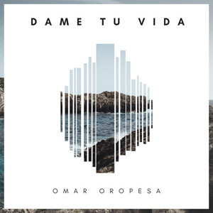 Dame Tu Vida by Omar Oropesa