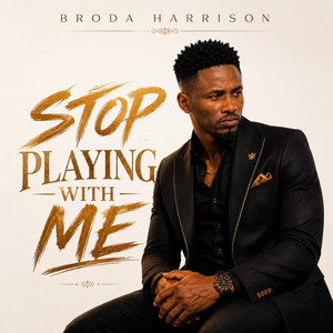 STOP PLAYING WITH ME ll by Broda Harrison
