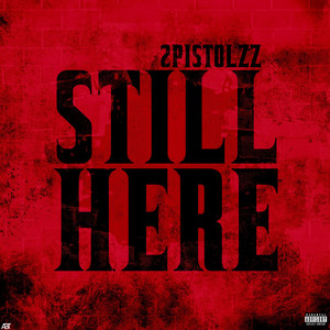Still Here by 2Pistolzz
