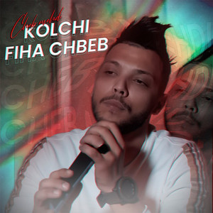 Cheb Mehdi - Kolchi Fiha Chbeb