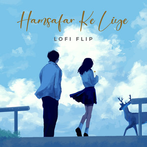 Alka Yagnik & Deepanshu Ruhela - Hamsafar Ke Liye (Lofi Flip)