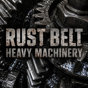 Heavy Machinery by Rust Belt