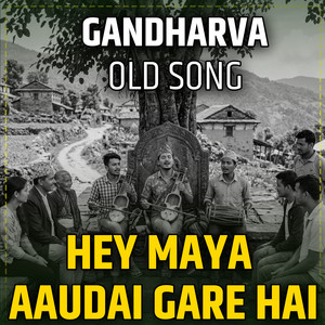 Gandharva old song Hey Maya Aaudai Gare Hai