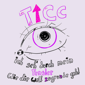 Ich seh' durch mein Fenster, wie die Welt zugrunde geht by Ticc