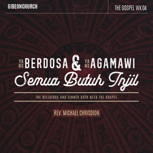 Michael Chrisdion - The Gospel 4/16 - Yang Berdosa Dan Yang Agamawi Semua Butuh Injil