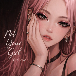 Not Your Girl by YuaLove