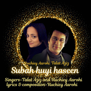 Subah Huyi Haseen by Ruchiey Aarohi, Talat Aziz