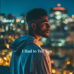 I Had to Tell You by Djbouya