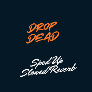 drop dead - sped up