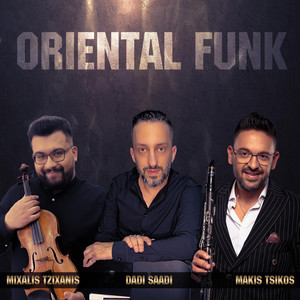 Dadi Saadi & Makis Tsikos &michalis tzixanis - Oriental Funk