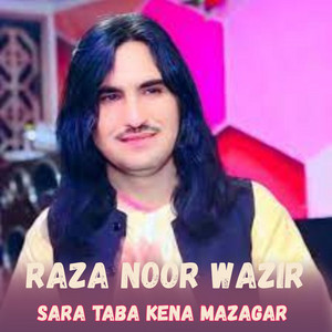 Raza Noor Wazir - Sara Taba Kena Mazagar