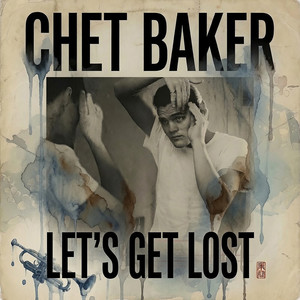 Let's Get Lost - song and lyrics by Chet Baker | Spotify